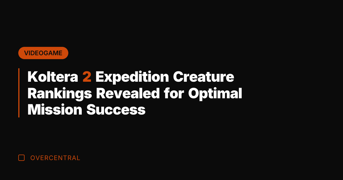 Koltera 2 Expedition Creature Rankings Revealed for Optimal Mission Success