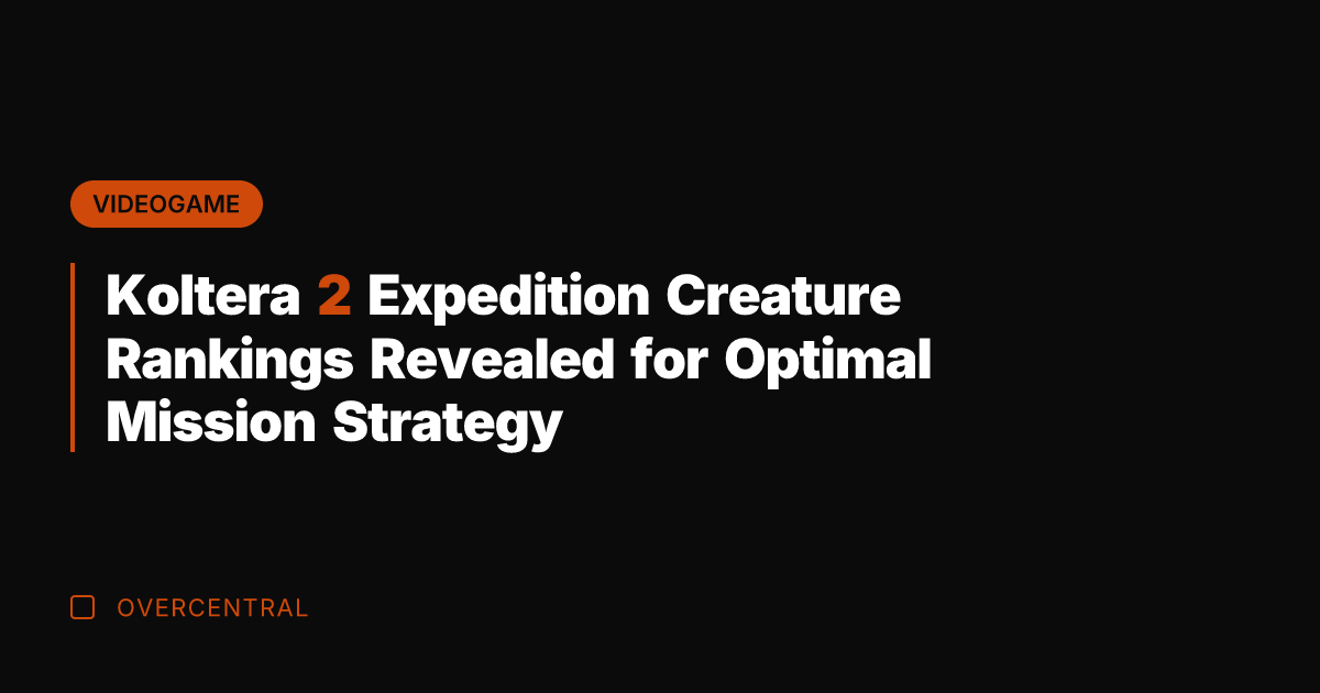 Koltera 2 Expedition Creature Rankings Revealed for Optimal Mission Strategy