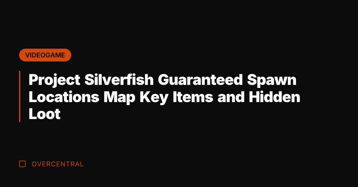 Project Silverfish Guaranteed Spawn Locations Map Key Items and Hidden Loot