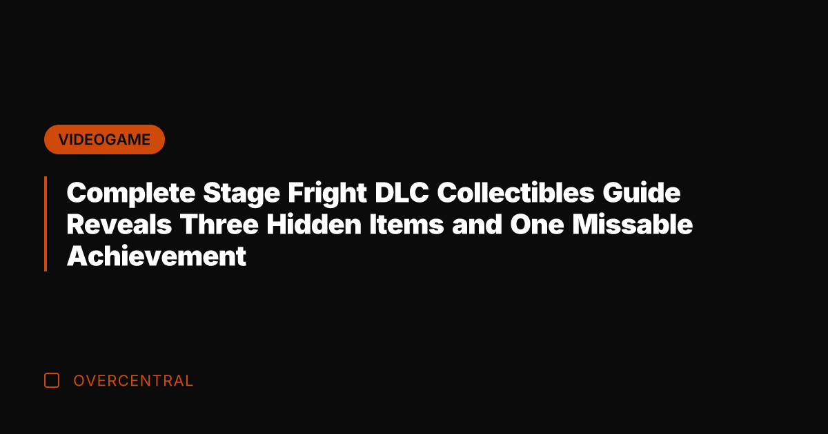 Complete Stage Fright DLC Collectibles Guide Reveals Three Hidden Items and One