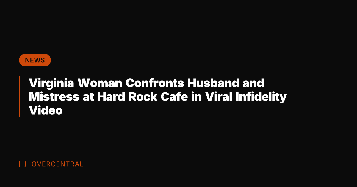 Virginia Woman Confronts Husband and Mistress at Hard Rock Cafe in Viral