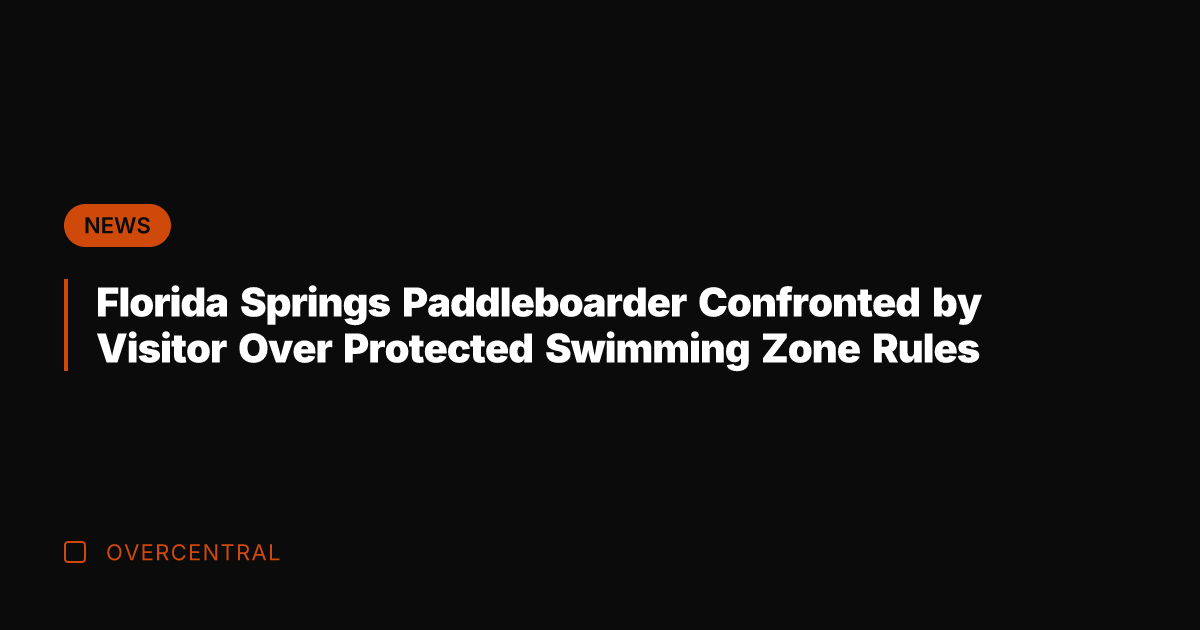 Florida Springs Paddleboarder Confronted by Visitor Over Protected Swimming Zone Rules