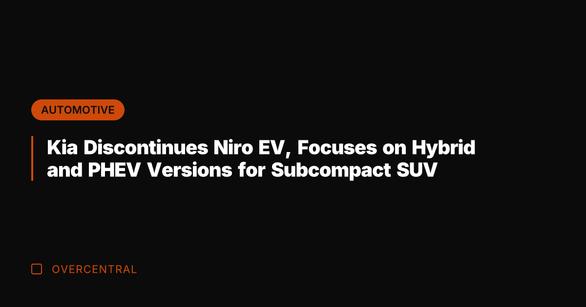 Kia Discontinues Niro EV, Focuses on Hybrid and PHEV Versions for Subcompact