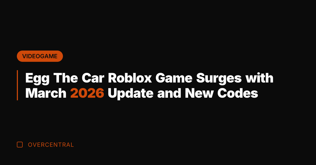 Egg The Car Roblox Game Surges with March 2026 Update and New