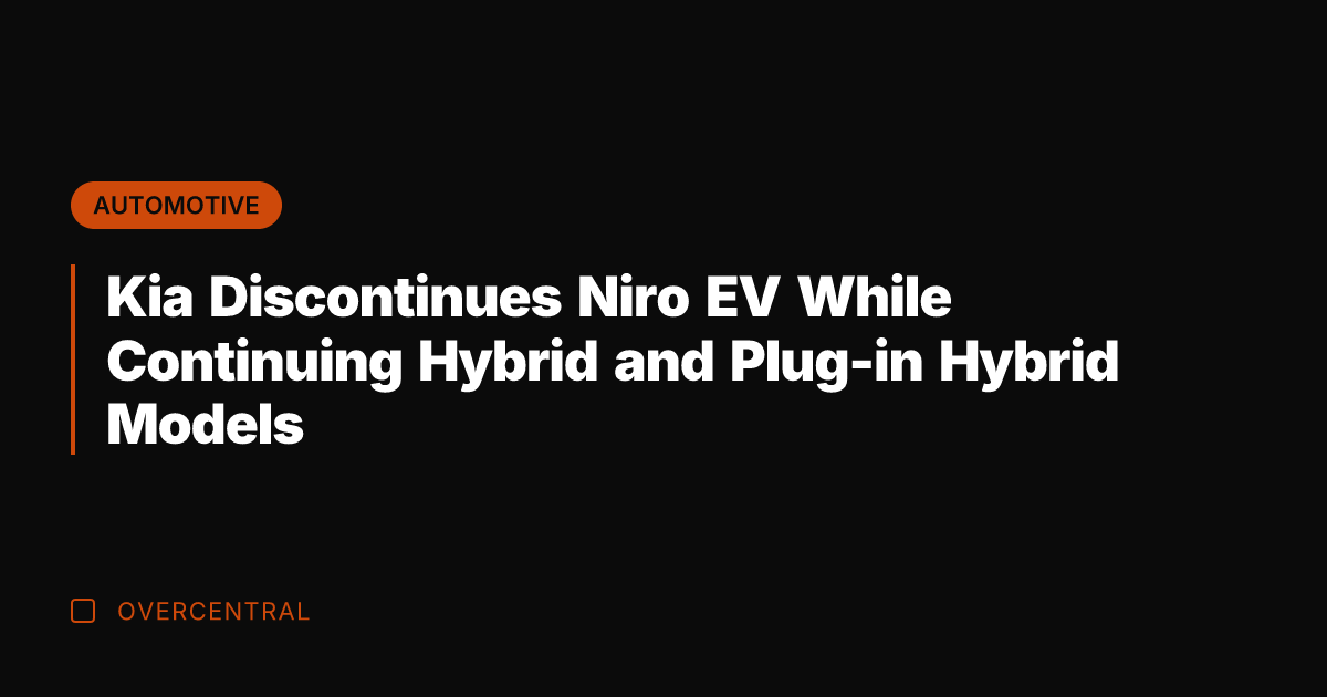 Kia Discontinues Niro EV While Continuing Hybrid and Plug-in Hybrid Models