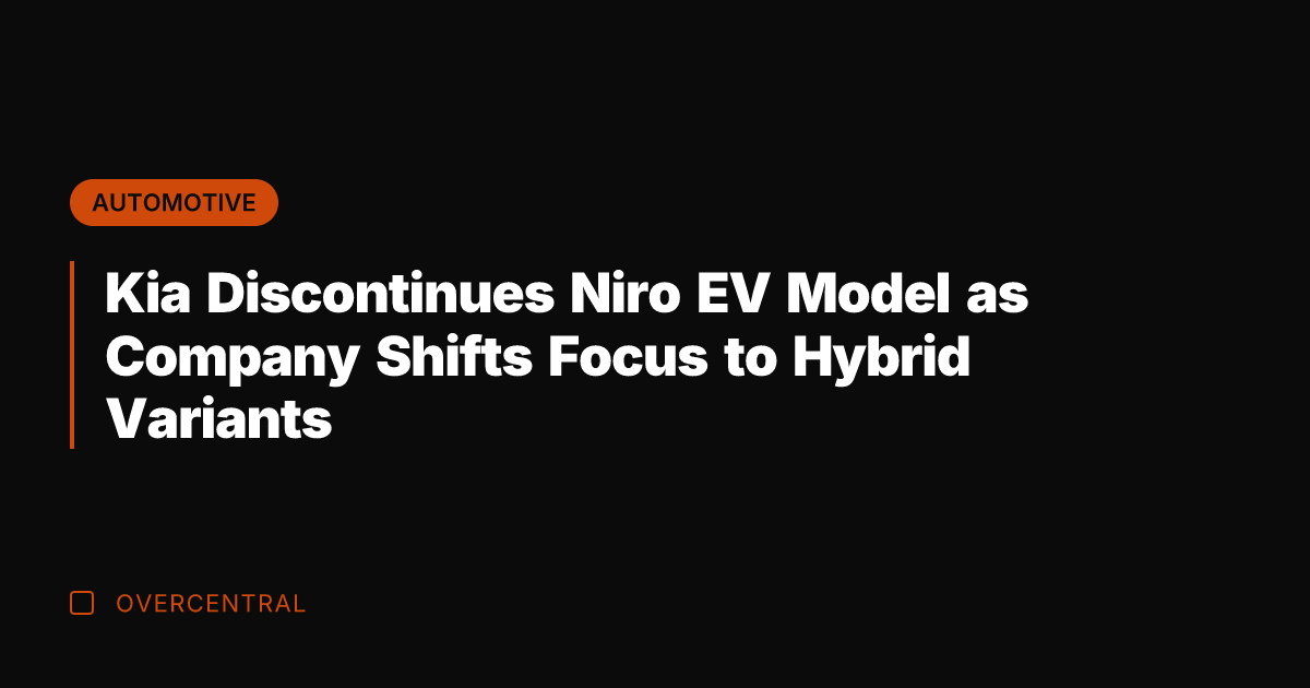 Kia Discontinues Niro EV Model as Company Shifts Focus to Hybrid Variants