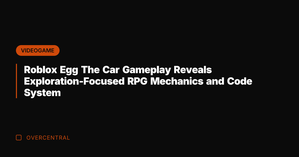 Roblox Egg The Car Gameplay Reveals Exploration-Focused RPG Mechanics and Code System