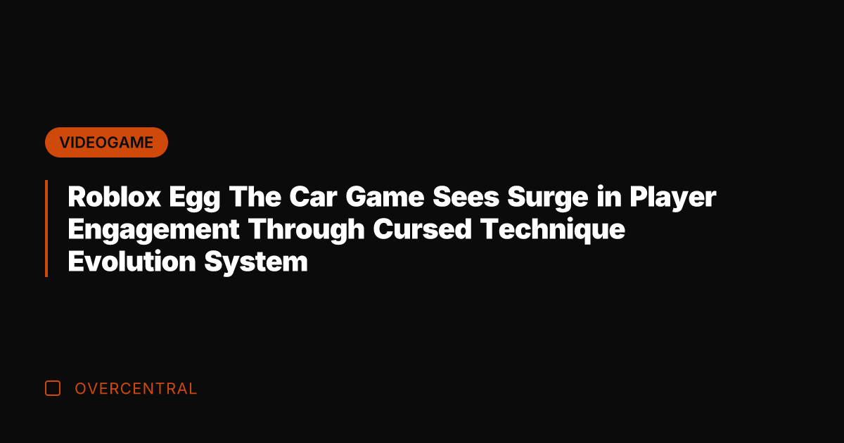 Roblox Egg The Car Game Sees Surge in Player Engagement Through Cursed