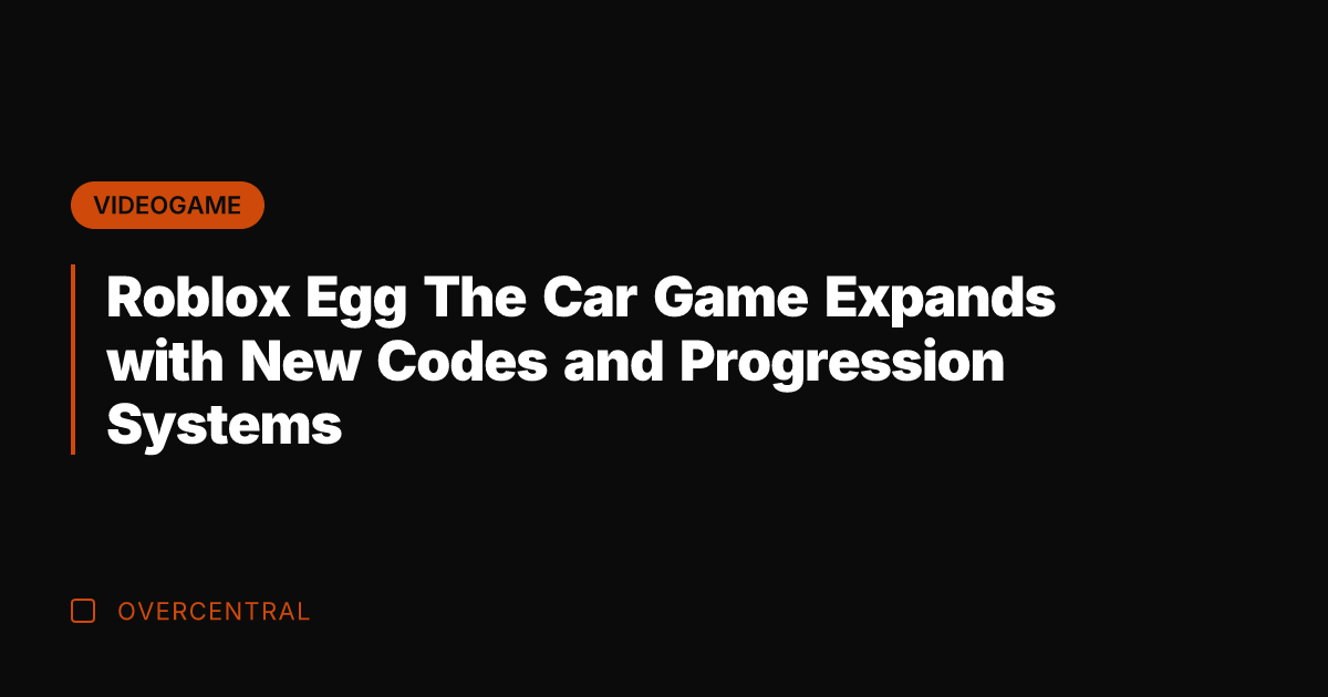 Roblox Egg The Car Game Expands with New Codes and Progression Systems