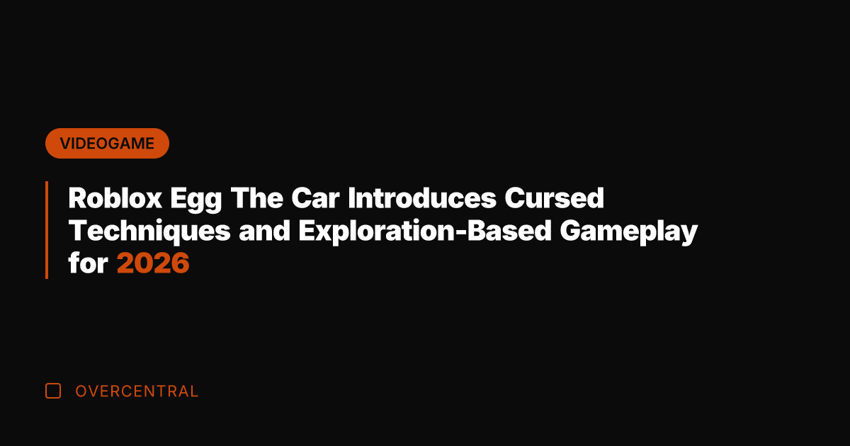 Roblox Egg The Car Introduces Cursed Techniques and Exploration-Based Gameplay for 2026