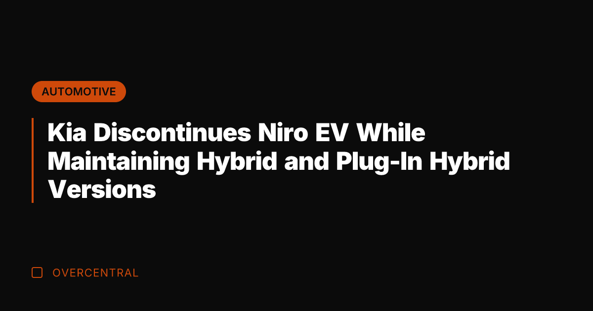 Kia Discontinues Niro EV While Maintaining Hybrid and Plug-In Hybrid Versions