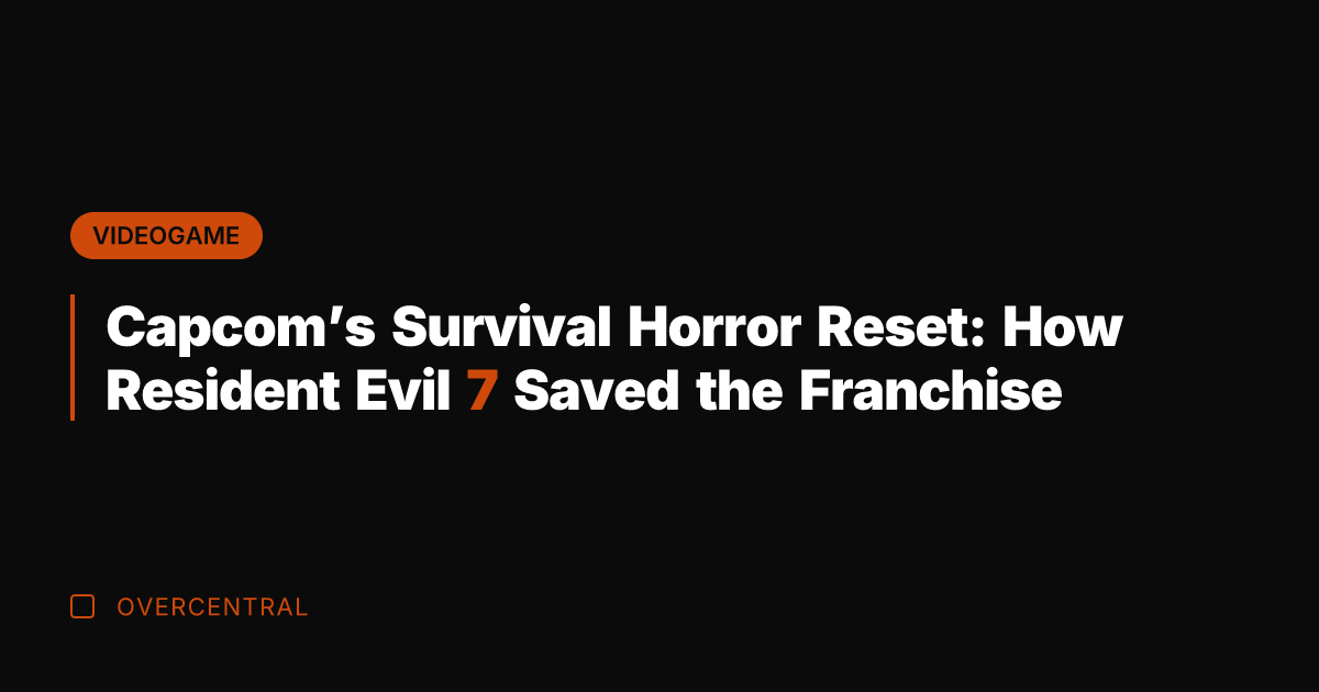 Capcom's Survival Horror Reset: How Resident Evil 7 Saved the Franchise