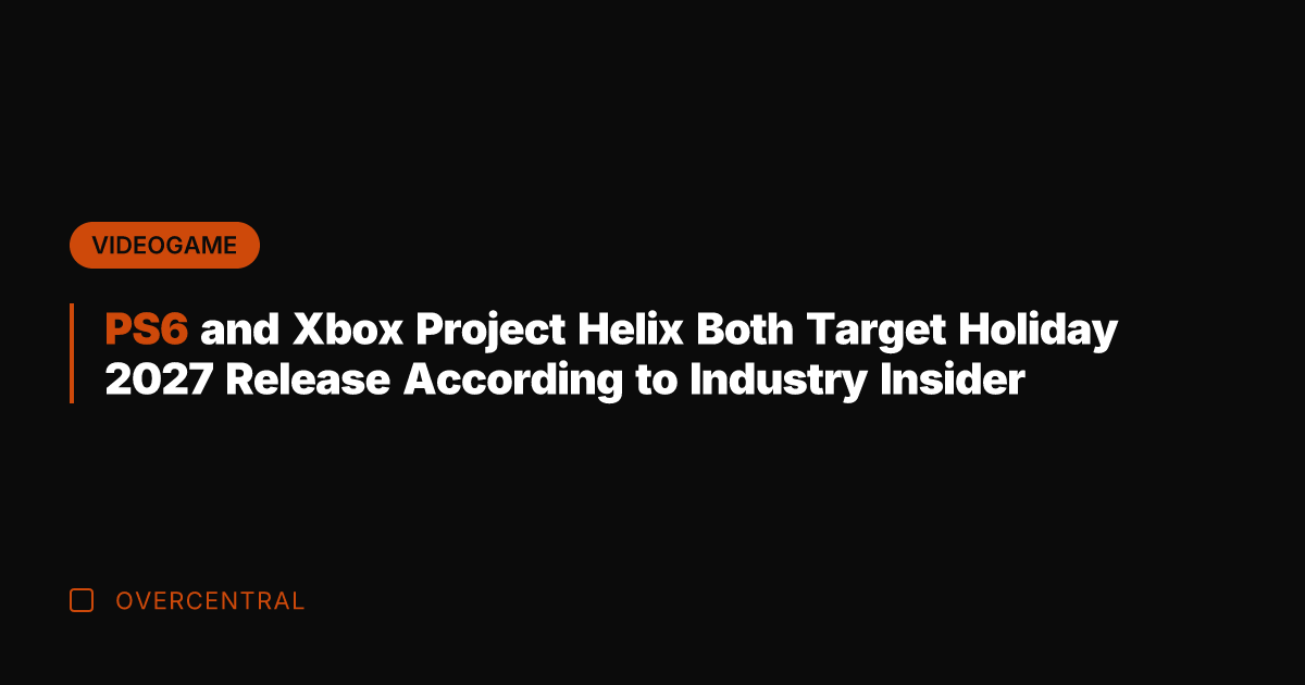 PS6 and Xbox Project Helix Both Target Holiday 2027 Release According to
