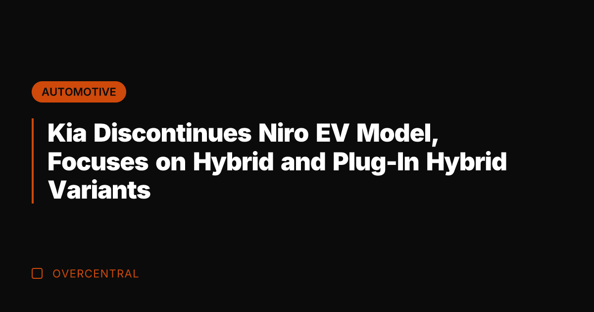 Kia Discontinues Niro EV Model, Focuses on Hybrid and Plug-In Hybrid Variants