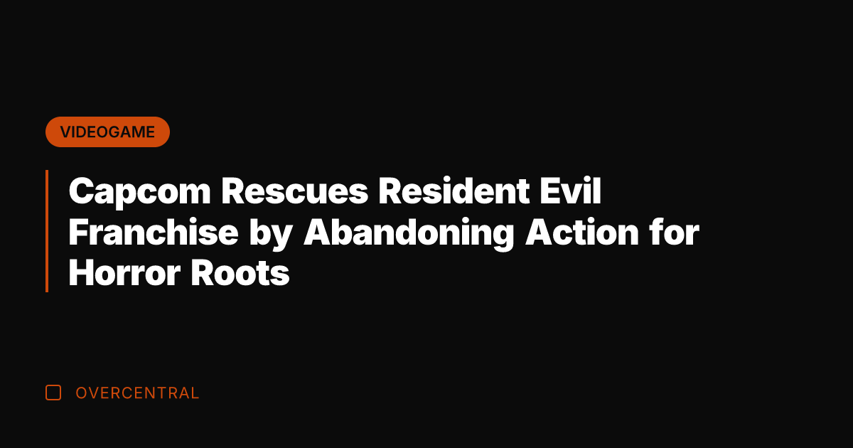 Capcom Rescues Resident Evil Franchise by Abandoning Action for Horror Roots