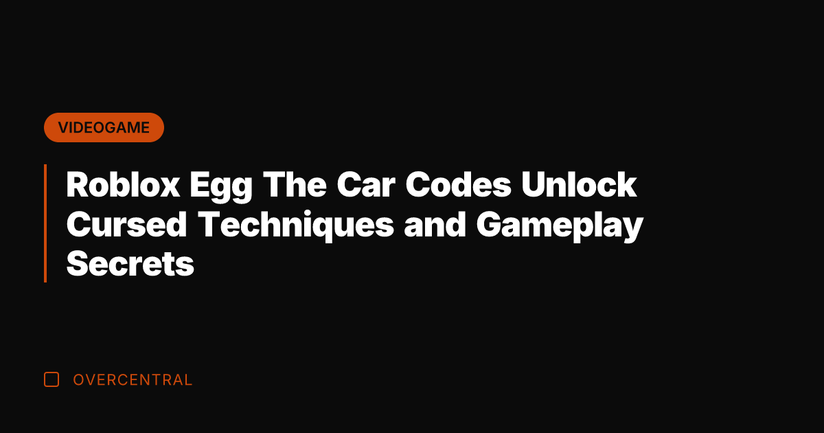 Roblox Egg The Car Codes Unlock Cursed Techniques and Gameplay Secrets