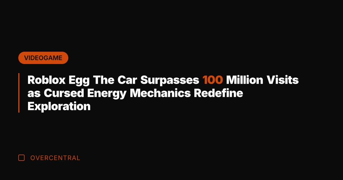 Roblox Egg The Car Surpasses 100 Million Visits as Cursed Energy Mechanics