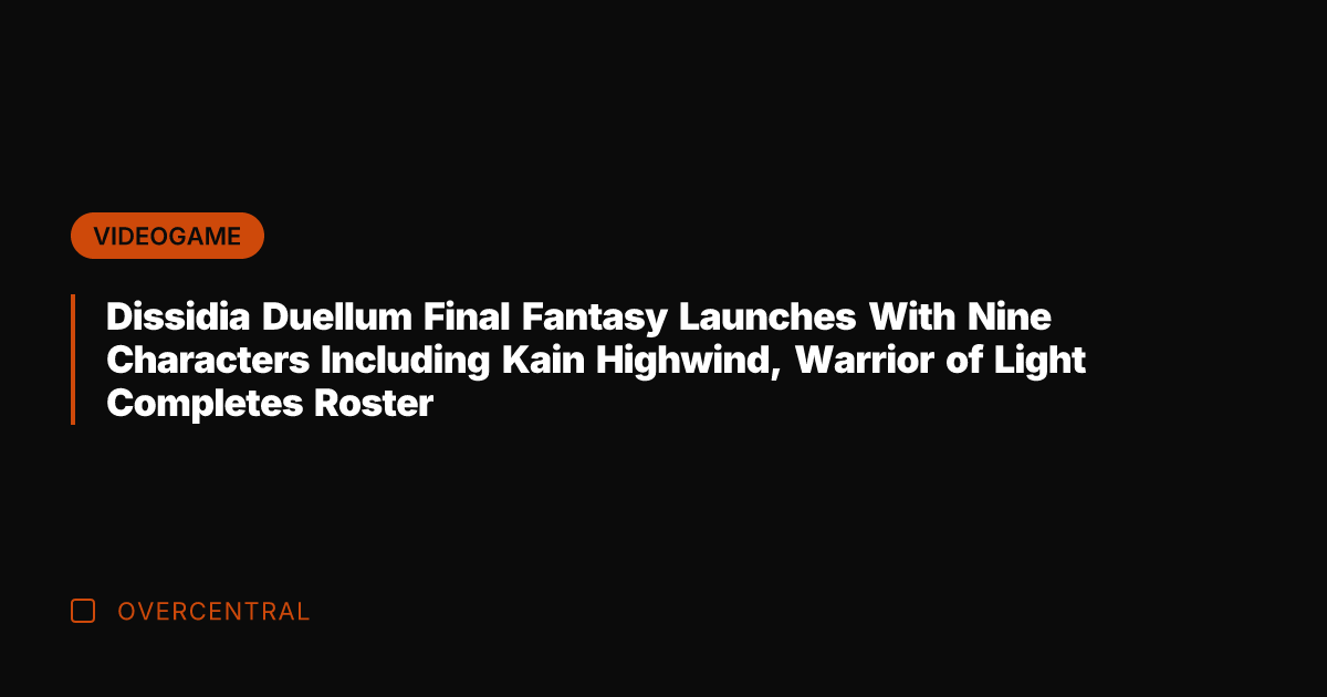 Dissidia Duellum Final Fantasy Launches With Nine Characters Including Kain Highwind, Warrior
