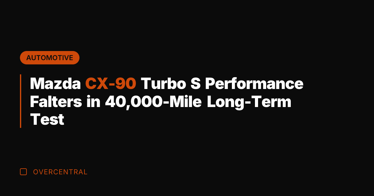 Mazda CX-90 Turbo S Performance Falters in 40,000-Mile Long-Term Test