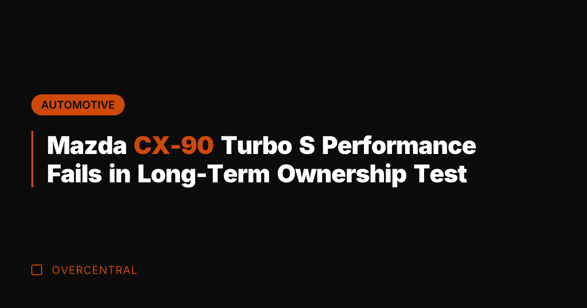 Mazda CX-90 Turbo S Performance Fails in Long-Term Ownership Test