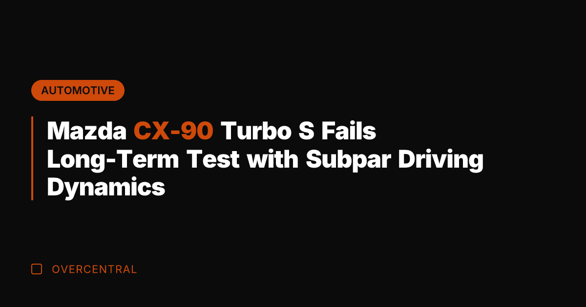 Mazda CX-90 Turbo S Fails Long-Term Test with Subpar Driving Dynamics