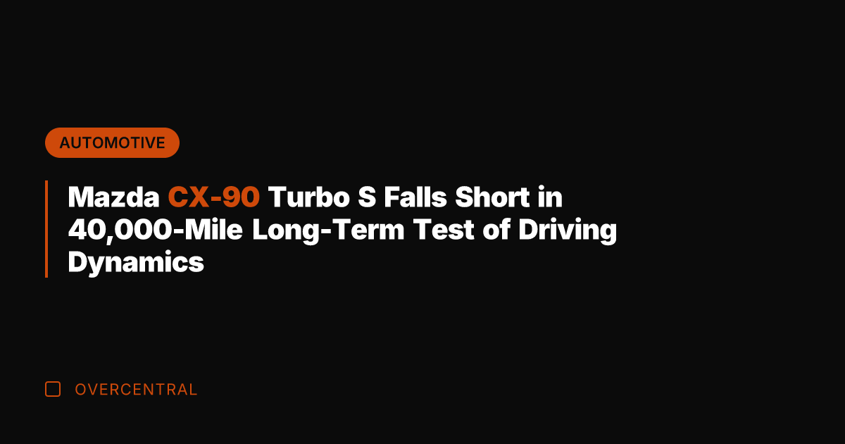 Mazda CX-90 Turbo S Falls Short in 40,000-Mile Long-Term Test of Driving