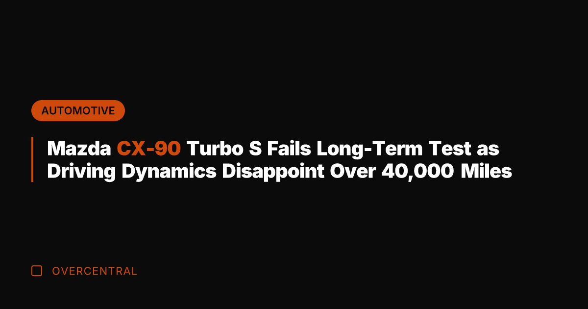 Mazda CX-90 Turbo S Fails Long-Term Test as Driving Dynamics Disappoint Over