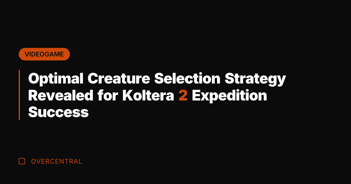 Optimal Creature Selection Strategy Revealed for Koltera 2 Expedition Success