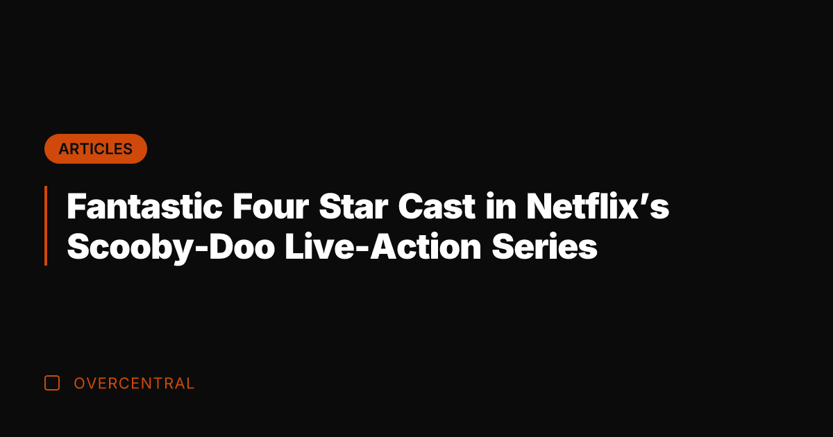 Fantastic Four Star Cast in Netflix's Scooby-Doo Live-Action Series
