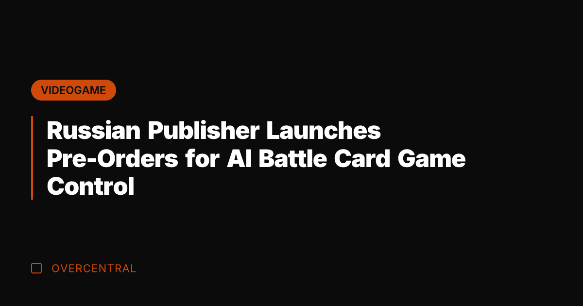 Russian Publisher Launches Pre-Orders for AI Battle Card Game Control