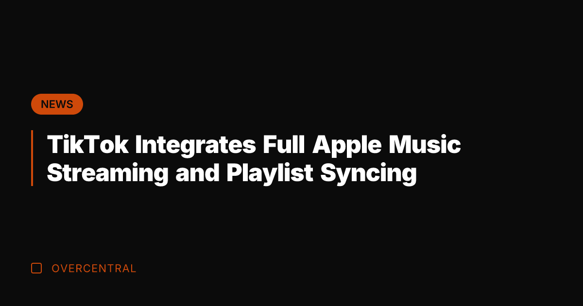 TikTok Integrates Full Apple Music Streaming and Playlist Syncing