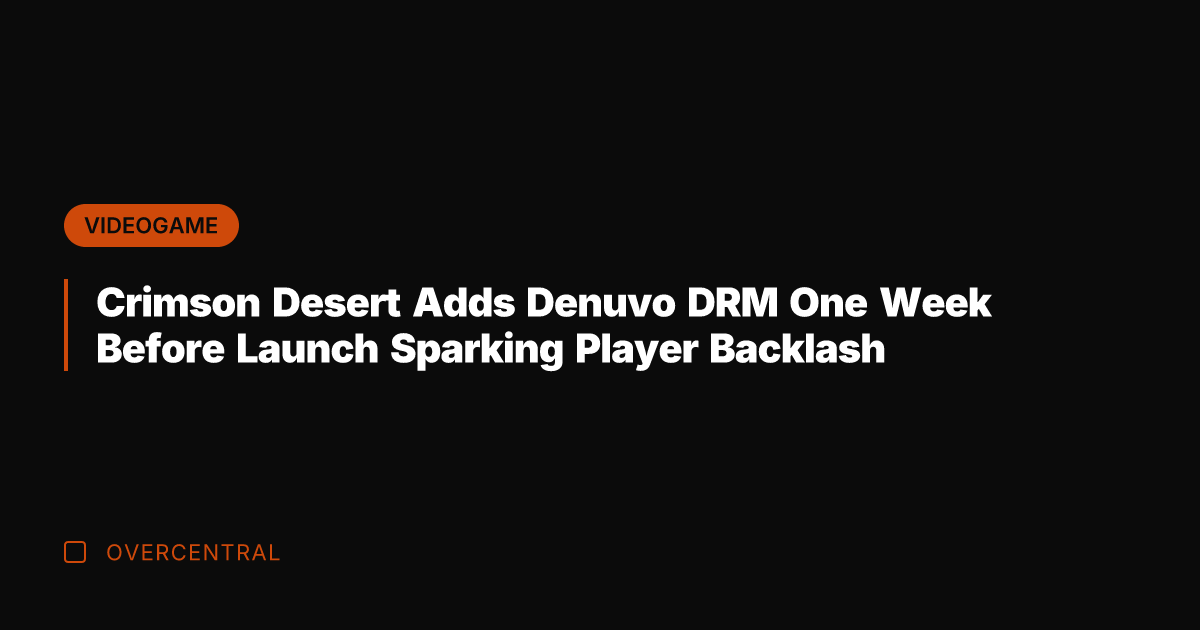 Crimson Desert Adds Denuvo DRM One Week Before Launch Sparking Player Backlash