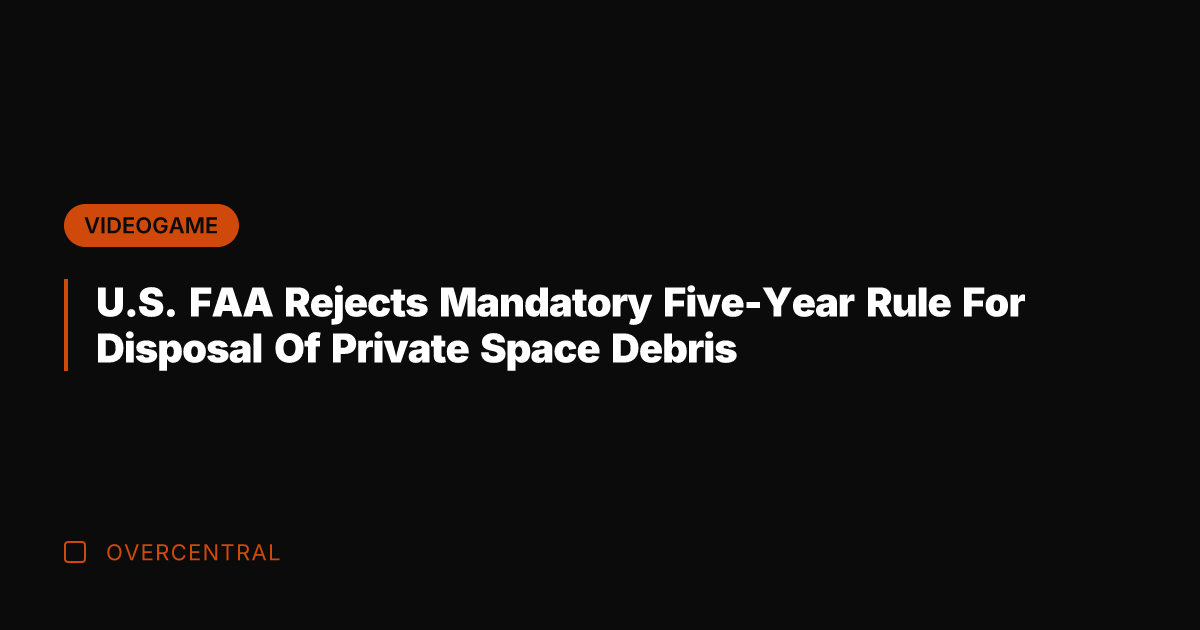 U.S. FAA Rejects Mandatory Five-Year Rule For Disposal Of Private Space Debris