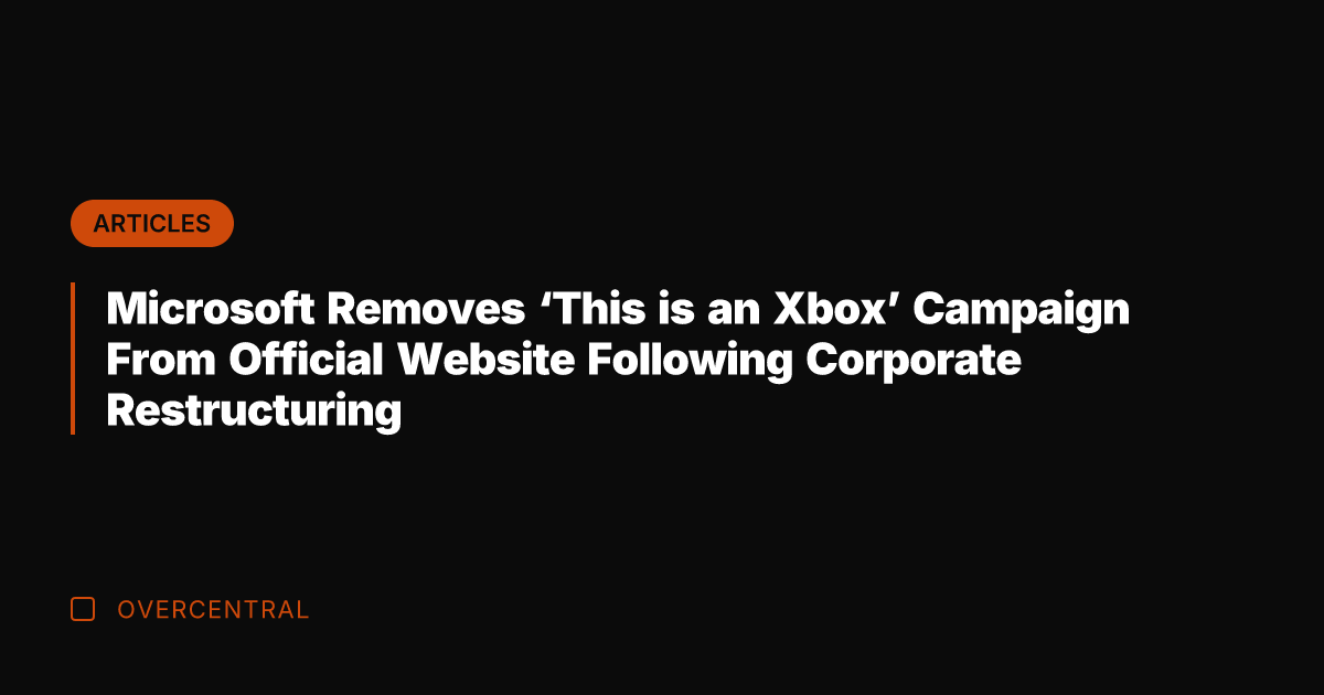 Microsoft Removes 'This is an Xbox' Campaign From Official Website Following Corporate