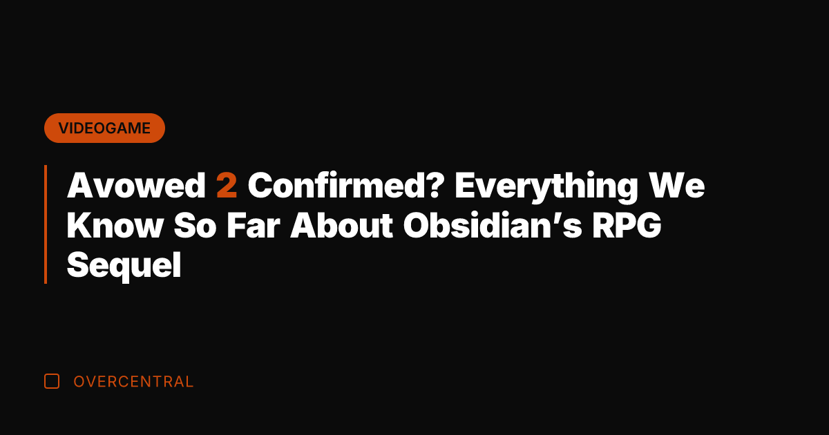 Avowed 2 Confirmed? Everything We Know So Far About Obsidian's RPG Sequel