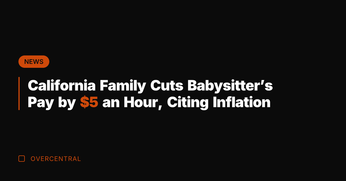 California Family Cuts Babysitter's Pay by  an Hour, Citing Inflation