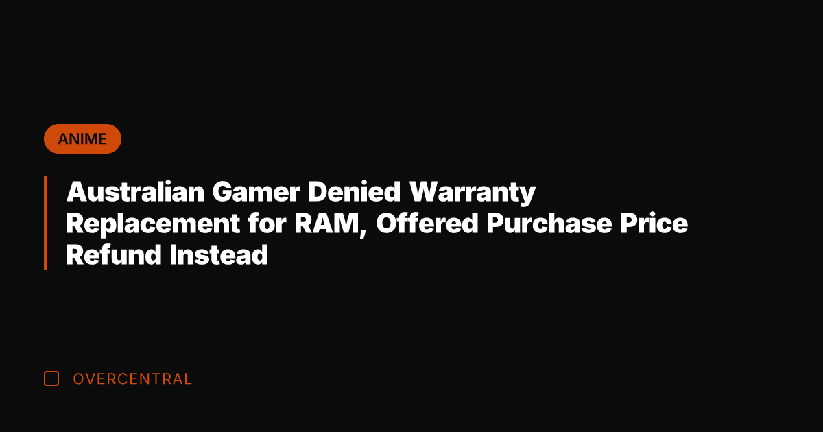 Australian Gamer Denied Warranty Replacement for RAM, Offered Purchase Price Refund Instead