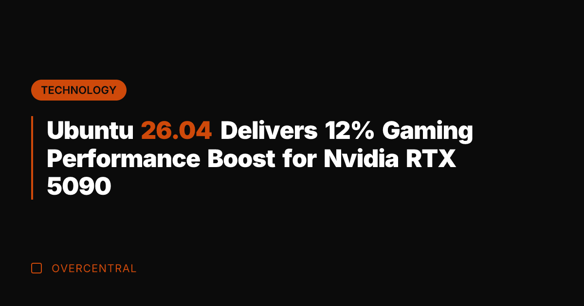 Ubuntu 26.04 Delivers 12% Gaming Performance Boost for Nvidia RTX 5090