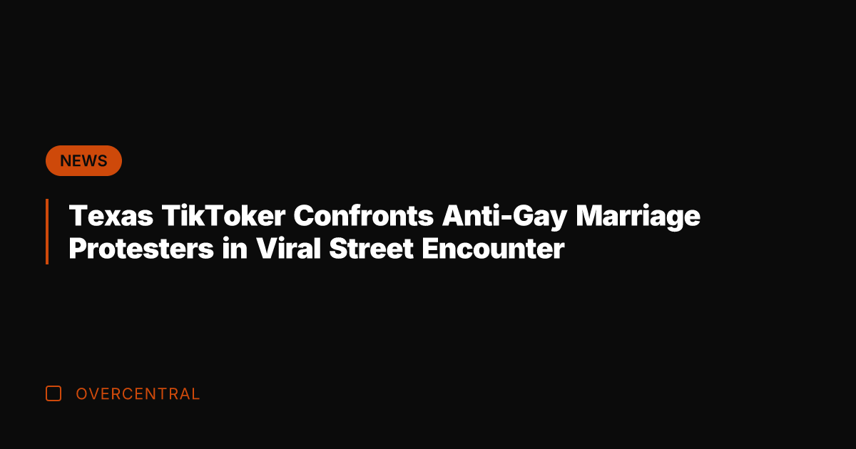 Texas TikToker Confronts Anti-Gay Marriage Protesters in Viral Street Encounter