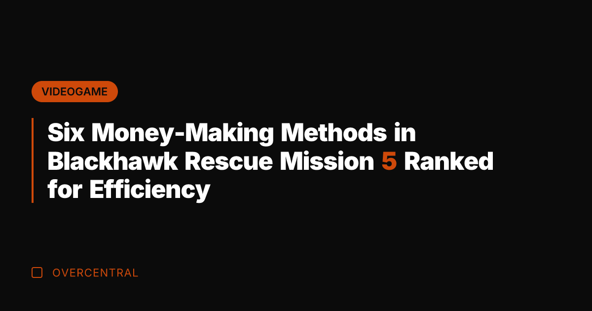 Six Money-Making Methods in Blackhawk Rescue Mission 5 Ranked for Efficiency