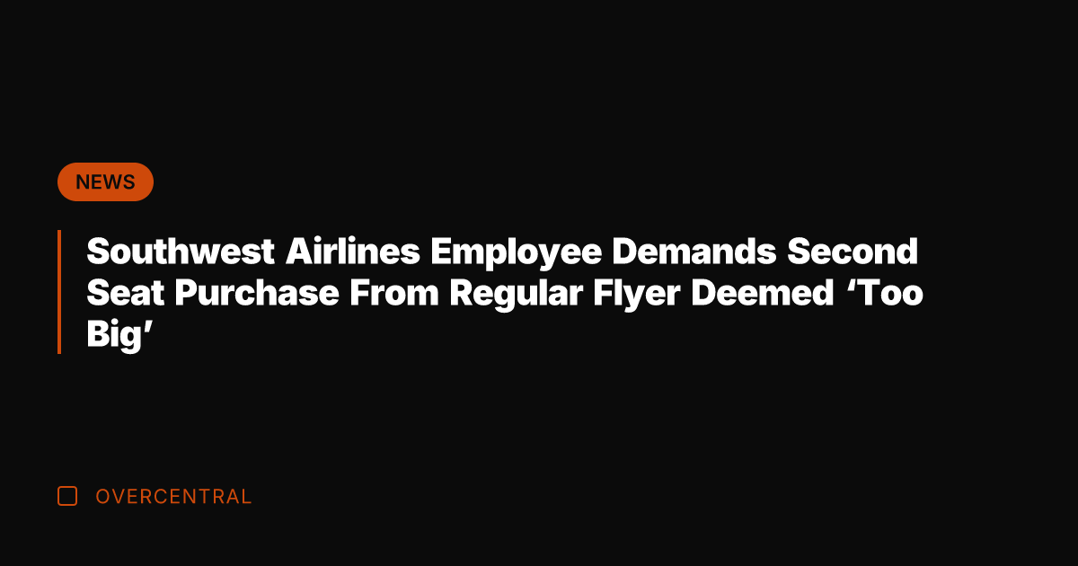 Southwest Airlines Employee Demands Second Seat Purchase From Regular Flyer Deemed 'Too