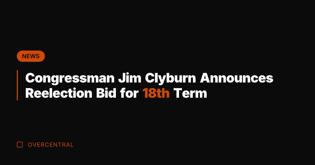 Congressman Jim Clyburn Announces Reelection Bid for 18th Term