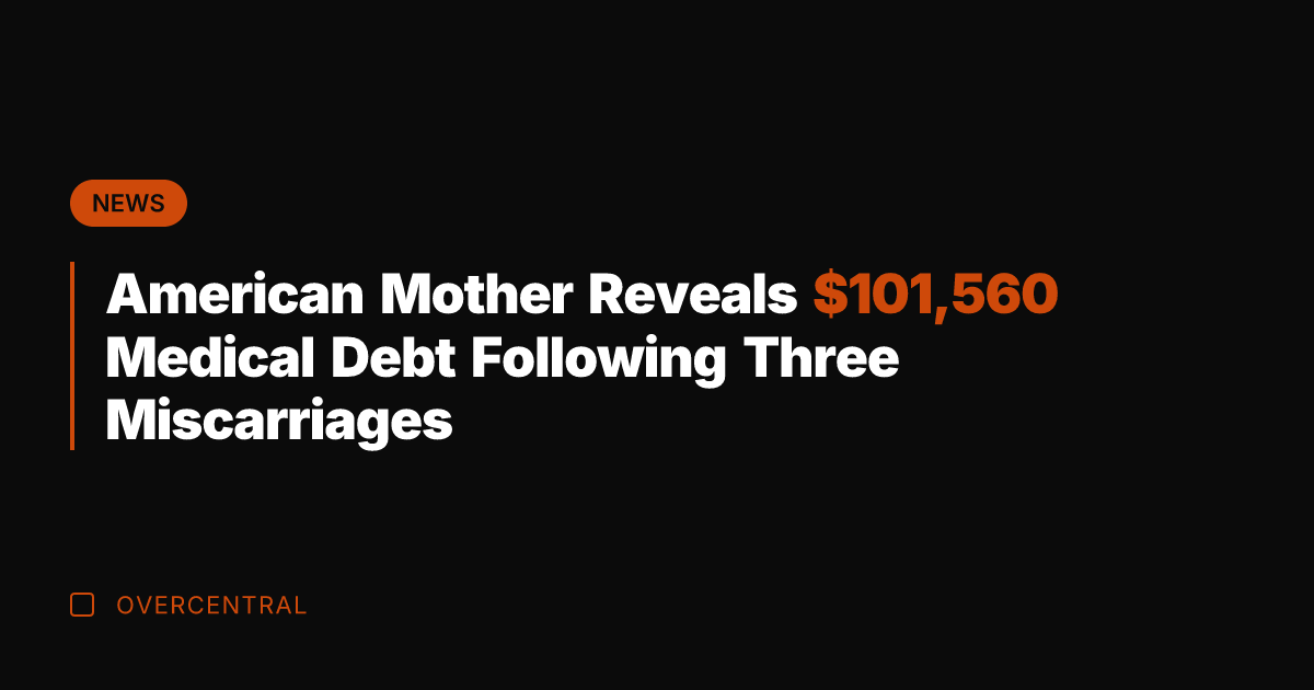 American Mother Reveals 1,560 Medical Debt Following Three Miscarriages
