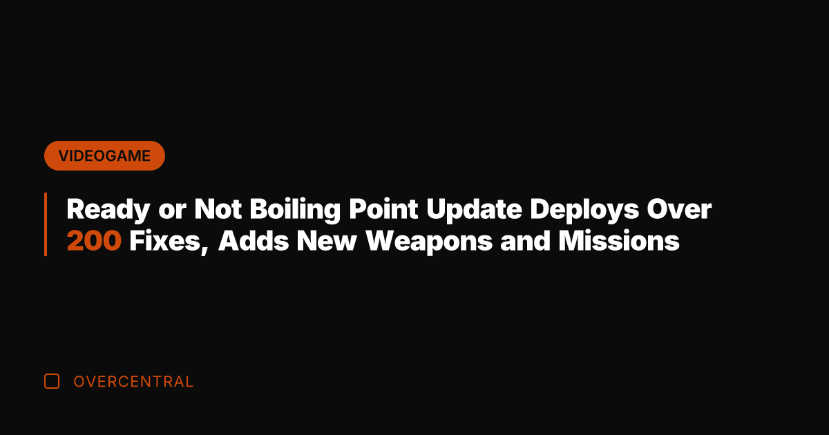 Ready or Not Boiling Point Update Deploys Over 200 Fixes, Adds New