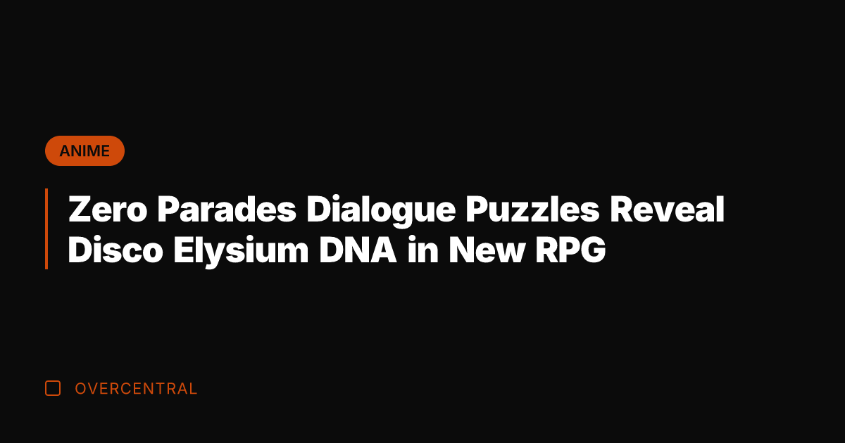 Zero Parades Dialogue Puzzles Reveal Disco Elysium DNA in New RPG