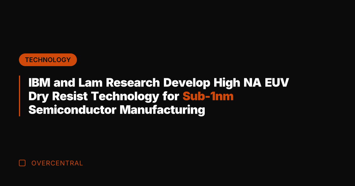 IBM and Lam Research Develop High NA EUV Dry Resist Technology for