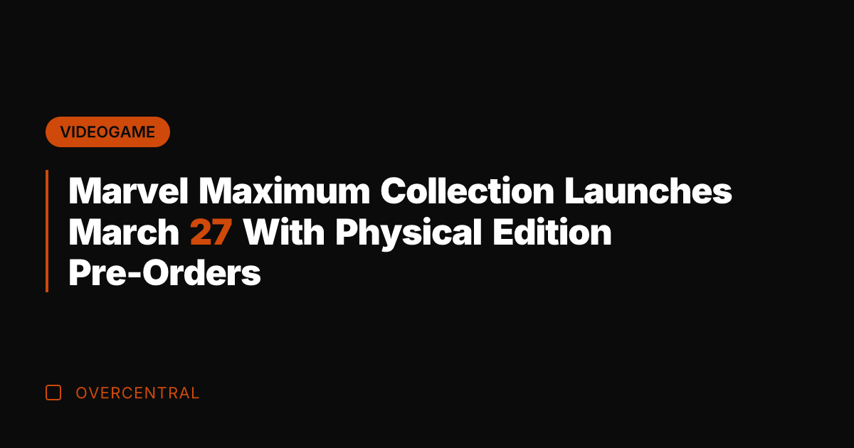 Marvel Maximum Collection Launches March 27 With Physical Edition Pre-Orders