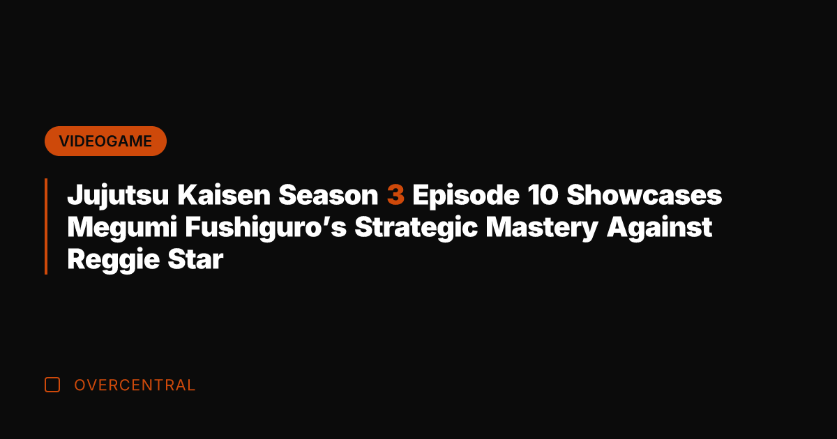 Jujutsu Kaisen Season 3 Episode 10 Showcases Megumi Fushiguro's Strategic Mastery Against
