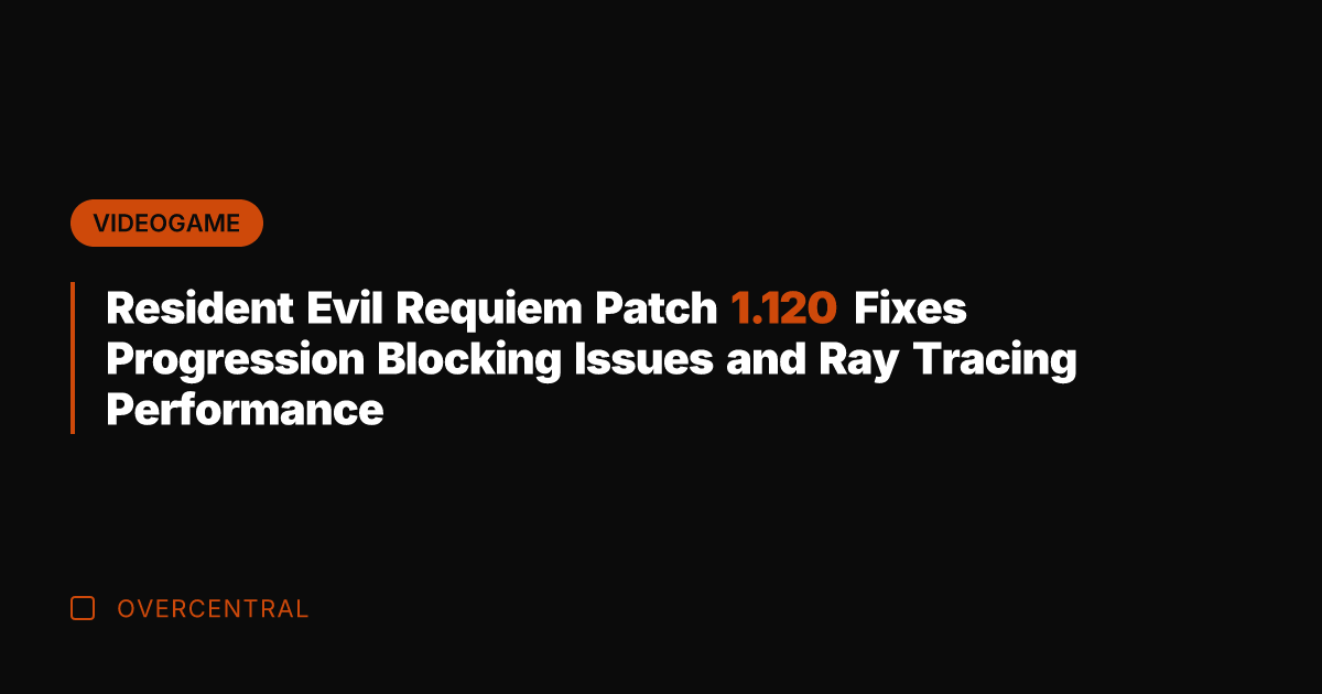 Resident Evil Requiem Patch 1.120 Fixes Progression Blocking Issues and Ray Tracing