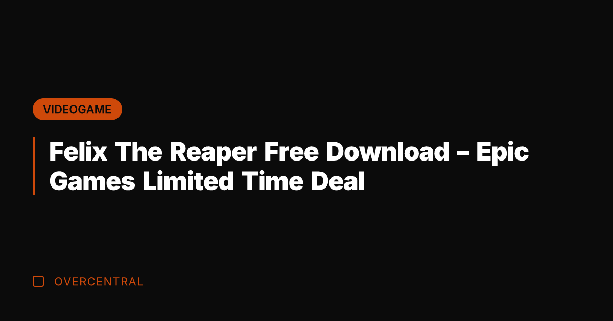 Felix The Reaper Free Download - Epic Games Limited Time Deal